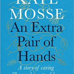 [FREE] EBOOK √ An Extra Pair of Hands: A story of caring and everyday acts of love by