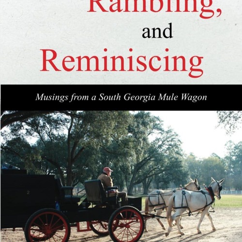 ⚡pdf✔ Roaming, Rambling, and Reminiscing: Musings from a South Georgia Mule Wagon