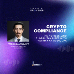The Financial Frontier: Crypto Compliance, IRS Notices, and Global Tax Risks