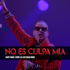 Daddy Yankee - No Es Culpa Mia (Everex & DJ Loco Squad Remix)*BUY = FREE DL*