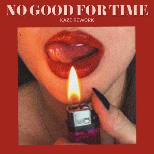 No Good For Time (Kaze Rework)