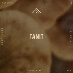 Tanit @ Desert Hut Podcast Series [ Chapter LXXX ]
