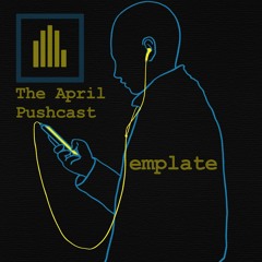 The April Pushcast by emplate