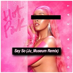 [Free Download] Doja Cat - Say So (Ju_Museum Bootleg)