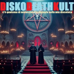 DISKODEATHKULT (c'è qualcosa di minaccioso in agguato nella mia discoteca)