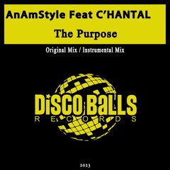 AnAmStyle feat. C'HANTAL -THE PURPOSE ( Original Mix ) Label: DISCO BALLS RECORDS