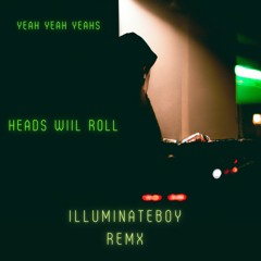Yeah Yeah Yeahs - Head Will Roll (IlluminateBØy Remix)