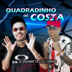QUADRADINHO DE COSTA - DJ Bombeta DJ Dimas