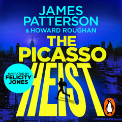 The Picasso Heist by James Patterson, read by Felicity Jones