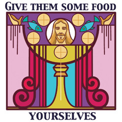 Sunday Homilies podcast Episode 30: "Being fed by the presence of Christ"