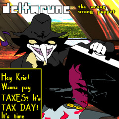 [deltarune the wrong wrong puppet] - Hey Kris, wanna pay your taxes? It's tax day! It's time to pay