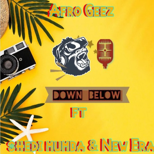 GEEZ DOWN BELOW FT SHEDI MUMBA & NEW ERA