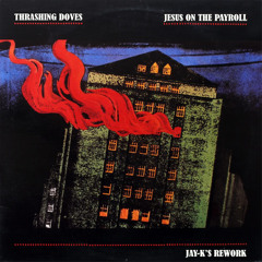 THRASHING DOVES - Jesus On The Payroll (Jay-K's ReWork)