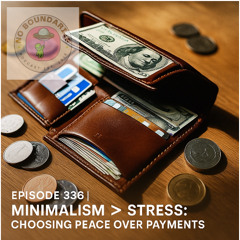 Episode 336 | "Minimalism > Stress: Choosing Peace over Payments"