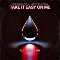 Bob Sinclar & Michael Ekow - Take It Easy On Me (Play House Mix)