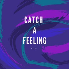 Catch A Feeling