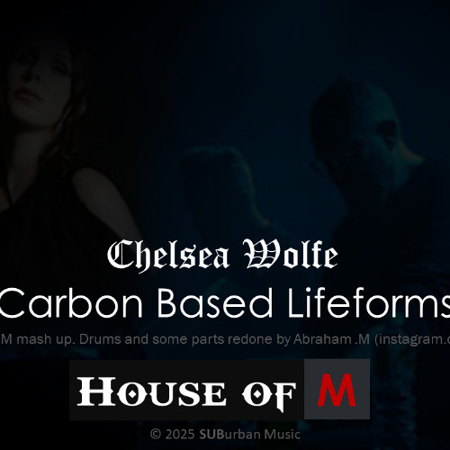 House of M - Chelsea Wolfe, Carbon Based Lifeforms