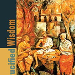 [Free] EBOOK ✔️ Crucified Wisdom: Theological Reflection on Christ and the Bodhisattv