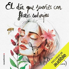 El día que sueñes con flores salvajes (Audiolibro)