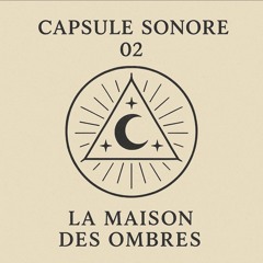 Capsule Sonore 02 : La Maison des Ombres
