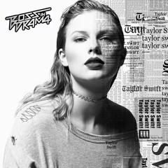 Taylor Swift - Look What You Made Me Do (Boss in Drama Remix)