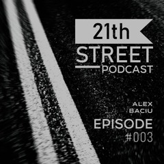 21th Street Records - Alex Baciu (Episode 003)