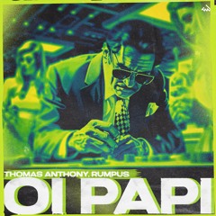 Thomas Anthony, RUMPUS - Oi Papi (Original Mix)