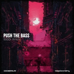 Push The Bass (Original Mix) - Suddi Raval - DeepDownDirty