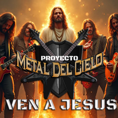 VEN A LA LUZ - PROYECTO METAL DEL CIELO
