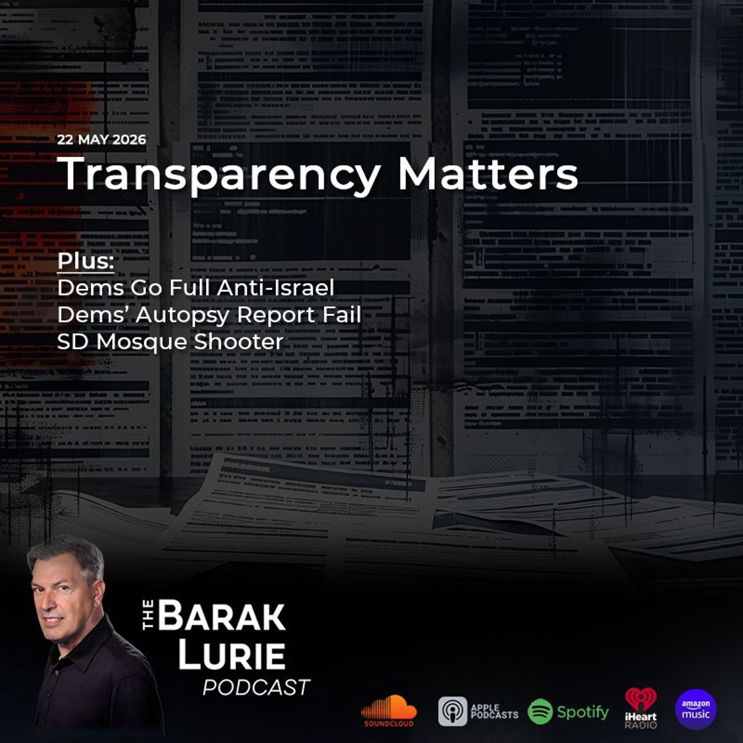 THEME-Transparency Matters; Dems Go Full Anti-Israel; Dems' Autopsy Report Fail; SD Mosque Shooter