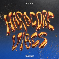 ILYAA - Hardcore Vibes