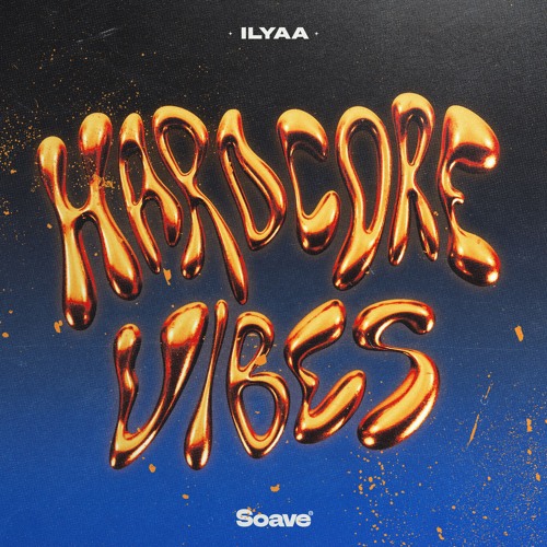 ILYAA - Hardcore Vibes