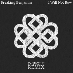 Breaking Benjamin - I Will Not Bow (D5wolf! Remix)