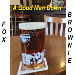 A Good Man Down - Fox & Brownie
