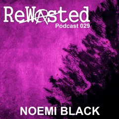 ReWasted Podcast 29 - Noemi Black