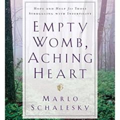 View PDF ✏️ Empty Womb, Aching Heart: Hope and Help for Those Struggling With Inferti