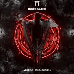 Aphøtic - Strenghtless [INNERGATED VA]