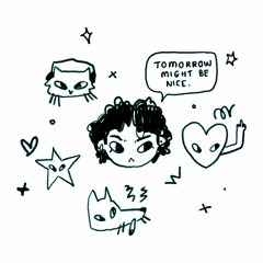 Tomorrow might be nice <3