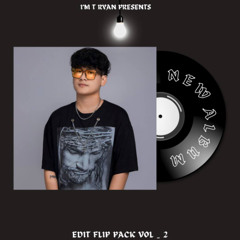 New Album _ I'm T RYAN EDIT FLIP PACK VOL _ 2 ⚡