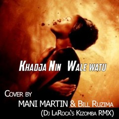Wale Watu (2020 DJ LaRoca Kizomba Remix ((Cover by Mani Martin & Bill Ruzima))