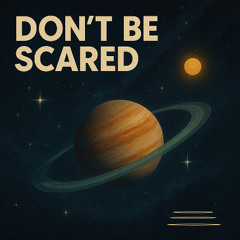 Don't Be Scared