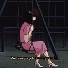 i’m sorry my friend