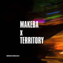 MAKEBA x TERRITORY (3ron Remix)