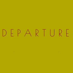 D E P A R T U R E