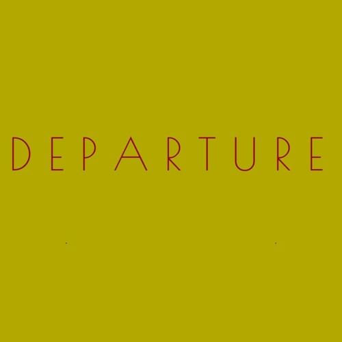 D E P A R T U R E