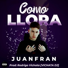 98 Juan Fran -COMO LLORA✘ V I C H A T A  [PACK 2K20]