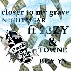 closer to my grave Ft 23zy & Towne boy Ys