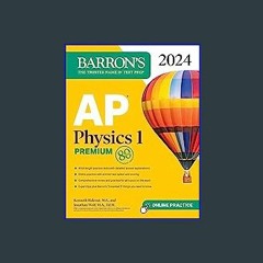 {READ/DOWNLOAD} 🌟 AP Physics 1 Premium, 2024: 4 Practice Tests + Comprehensive Review + Online Pra