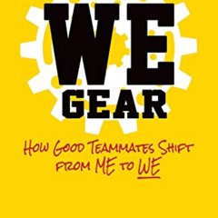 Access PDF 💗 The WE Gear: How Good Teammates Shift from Me to We by  Lance Loya [EPU