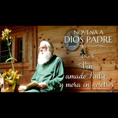 "Novena A Dios Padre - Día 5: Ven, amado Padre, y mora en nosotros " - 02 De Agosto De 2022